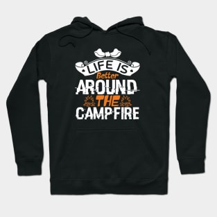 life is better around the campfire Hoodie